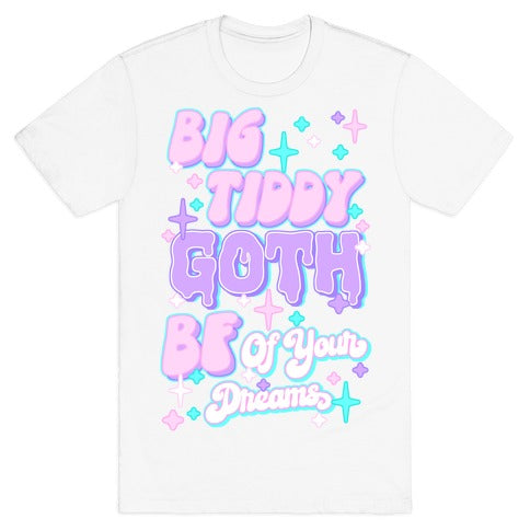 Big Tiddy Goth Bf Of Your Dreams T-Shirt